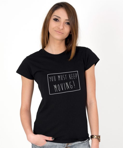 Tricou-dama-YOU-MUST-KEEP-MOVING-(1)