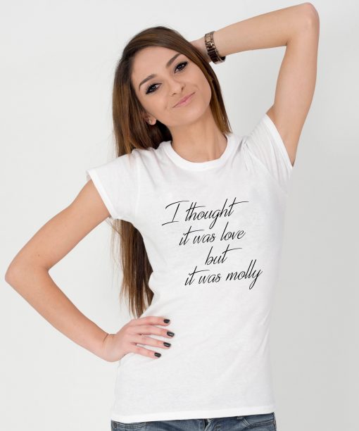 Tricou-dama-I-Thought-It-Was-Love-But-It-As-Molly-1b