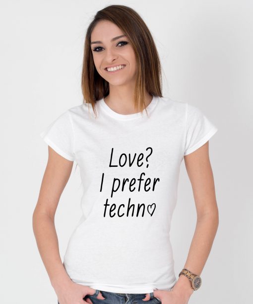 Tricou-dama-Love-I-Prefer-Techno.1b