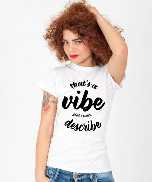 Tricou-dama-That's-a-vibe-that-i-can't-describe-(1)